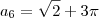 a_6 =  \sqrt{2} + 3\pi