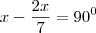 x - \frac{2x}{7} = 90^0