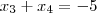 x_3 + x_4 = -5 x_3 + x_4 = -5