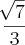 \frac{\sqrt[]{7}}{3}