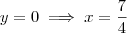 y=0\implies x=\dfrac{7}{4} y=0\implies x=\dfrac{7}{4}