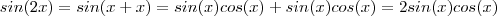 sin(2x) = sin(x+x) = sin(x)cos(x) + sin(x)cos(x)  = 2sin(x)cos(x)