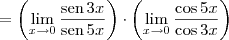= \left(\lim_{x\to 0} \frac{\textrm{sen}\, 3x}{\textrm{sen}\, 5x}\right) \cdot \left(\lim_{x\to 0} \frac{\cos 5x}{\cos 3x}\right)