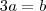 3a=b