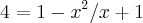 4=1-{x}^{2}/x+1 4=1-{x}^{2}/x+1