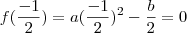 f(\frac{-1}{2}) = a(\frac{-1}{2})^2 - \frac{b}{2} = 0