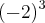 ({-2})^{3} ({-2})^{3}