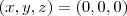 (x,y,z) = (0,0,0) (x,y,z) = (0,0,0)