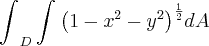 {\int_{}^{}}_{D}\int_{}^{}{\left(1 - x^2 - y^2 \right)}^{\frac{1}{2}} dA