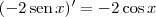 (-2\,\textrm{sen}\,x)^\prime = - 2\cos x