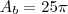 A_b=25\pi