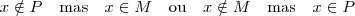 x \notin P \quad \mbox{mas} \quad x \in M \quad \mbox{ou} \quad x \notin M \quad \mbox{mas} \quad x \in P