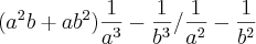 ({a}^{2}b+a{b}^{2})\frac{1}{{a}^{3}}-\frac{1}{{b}^{3}}/\frac{1}{{a}^{2}}-\frac{1}{{b}^{2}}