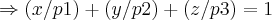 \Rightarrow (x/p1)+(y/p2)+(z/p3)=1
