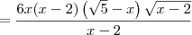 = \frac{6x(x-2)\left(\sqrt{5}-x \right)\sqrt{x-2}}{x-2}