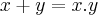 x+y=x.y