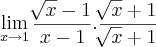 \lim_{x\rightarrow1}\frac{\sqrt[]{x}-1}{x-1}.\frac{\sqrt[]{x}+1}{\sqrt[]{x}+1}