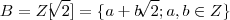 B = Z[\sqrt[]{2}] = \{ a + b\sqrt[]{2} ; a,b \in Z\}