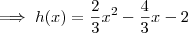 \; \implies h(x) = \frac{2}{3}x^2 - \frac{4}{3}x - 2