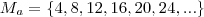 M_a = \{ 4, 8, 12, 16, 20, 24, ... \}