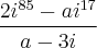 \frac{2i^{85} - ai^{17}}{a - 3i} \frac{2i^{85} - ai^{17}}{a - 3i}