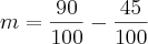 m = \frac{90}{100} - \frac{45}{100}