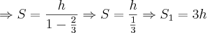 \Rightarrow S=\frac{h}{1-\frac{2}{3}} \Rightarrow S=\frac{h}{\frac{1}{3}} \Rightarrow {S}_{1}=3h \Rightarrow S=\frac{h}{1-\frac{2}{3}} \Rightarrow S=\frac{h}{\frac{1}{3}} \Rightarrow {S}_{1}=3h