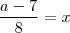 \frac{a-7}{8} = x