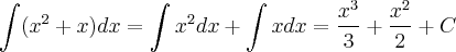 \int (x^2 + x)dx = \int x^2 dx + \int x dx = \frac{x^3}{3} + \frac{x^2}{2} + C