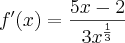 {f}^{\prime}(x)=\frac{5x-2}{{3x}^{\frac{1}{3}}}