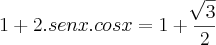1+2.senx.cosx=1+\frac{\sqrt[]{3}}{2}