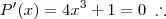 P'(x) = 4x^3 + 1 = 0 \; \therefore P'(x) = 4x^3 + 1 = 0 \; \therefore
