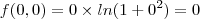 f(0,0)=0\times ln(1+0^2)=0