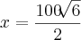 x=\frac{100\sqrt[]{6}}{2}