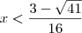 x<\frac{3-\sqrt{41}}{16}