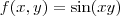 f(x,y) = \sin (xy) f(x,y) = \sin (xy)