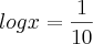 log  x =\frac{1}{10}