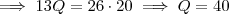 \implies 13Q = 26 \cdot 20 \implies Q = 40