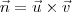 \vec{n} = \vec{u}\times\vec{v}