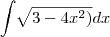 \int_{}^{}\sqrt[]{3 - 4x^2)}dx