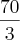 \frac{70}{3} \frac{70}{3}