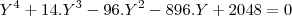 {Y}^{4}+14.{Y}^{3}-96.{Y}^{2}-896.Y+2048=0 {Y}^{4}+14.{Y}^{3}-96.{Y}^{2}-896.Y+2048=0