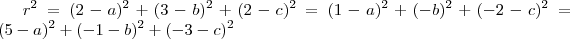 r^2 = (2-a)^2 + (3-b)^2 + (2-c)^2 = (1-a)^2 + (-b)^2 + (-2-c)^2 = (5-a)^2 + (-1-b)^2 + (-3-c)^2 r^2 = (2-a)^2 + (3-b)^2 + (2-c)^2 = (1-a)^2 + (-b)^2 + (-2-c)^2 = (5-a)^2 + (-1-b)^2 + (-3-c)^2
