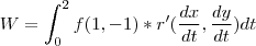 W = \int_{0}^{2}f(1,-1)*r'(\frac{dx}{dt},\frac{dy}{dt})dt W = \int_{0}^{2}f(1,-1)*r'(\frac{dx}{dt},\frac{dy}{dt})dt