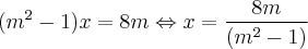 (m^{2}-1)x =8m \Leftrightarrow x = \frac{8m}{(m^{2}-1)}