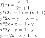 f(x) = \frac{x + 1}{2x + 1}


y*(2x + 1) = (x + 1)

y*2x + y = x + 1

y*2x - x = 1 - y

x*2y - y = 1 - y


y = 2x - x / 1 - x