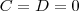C=D=0 C=D=0