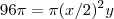 96 \pi = \pi (x/2)^2 y 96 \pi = \pi (x/2)^2 y