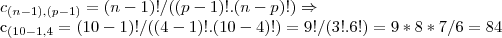 {c}_{(n-1),(p-1)}=(n-1)!/((p-1)!.(n-p)!) \Rightarrow 

{c}_{(10-1,4}=(10-1)!/((4-1)!.(10-4)!)=9!/(3!.6!)=9*8*7/6=84