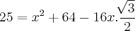 25 = x² + 64 - 16x. \frac{\sqrt[]{3}}{2}